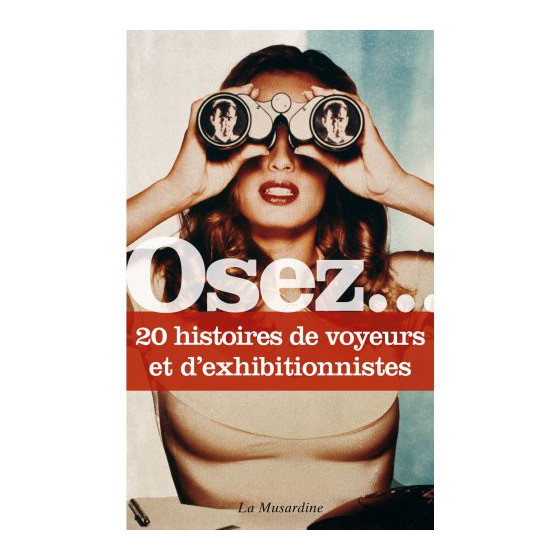 Osez.... 20 histoires de voyeurs et d'exhibitionnistes