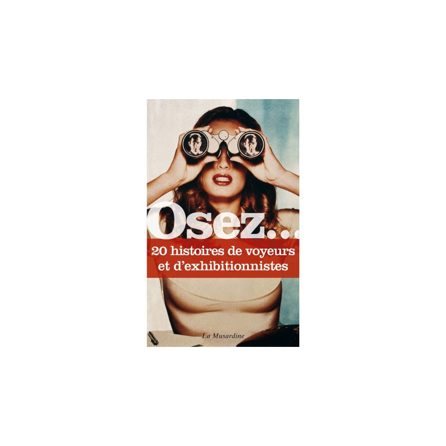 Osez.... 20 histoires de voyeurs et d'exhibitionnistes Osez.... 20 histoires de voyeurs et d'exhibitionnistes