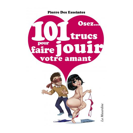 Osez 101 trucs pour faire jouir votre amant