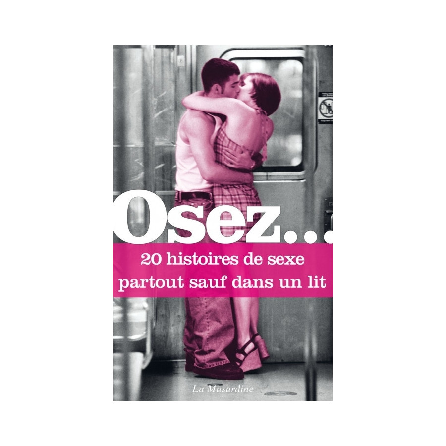 Osez 20 histoires de sexe partout sauf dans un lit Osez 20 histoires de sexe partout sauf dans un lit